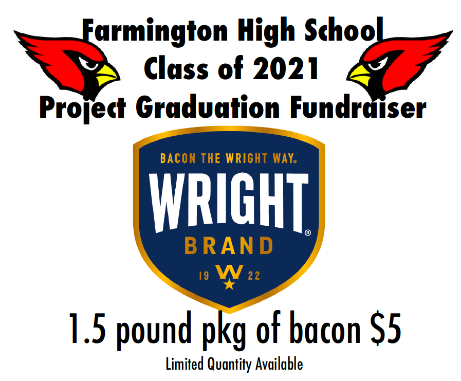 Flyer: Farmington High School Class of 2021 Project Graduation Fundraiser - Wright Bacon Logo - 1.5 pound package of bacon $5 - limited quantities available