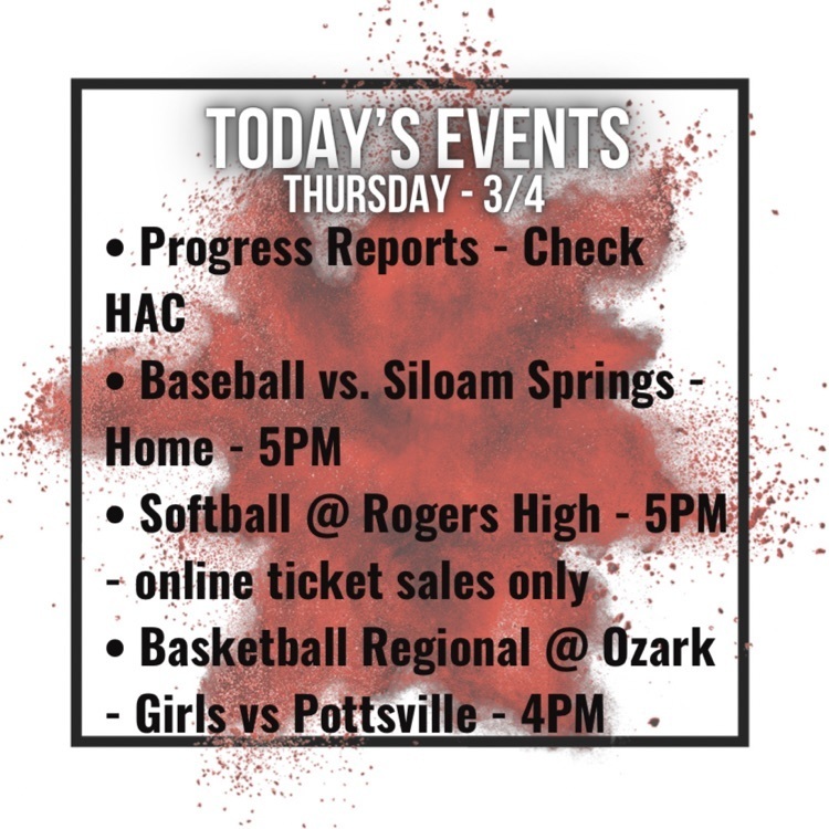 progress reports available on HAC, baseball vs Siloam springs at home at 5pm, softball at Rogers high at 5pm, girls basketball regional at ozark against Pottsville at 4pm