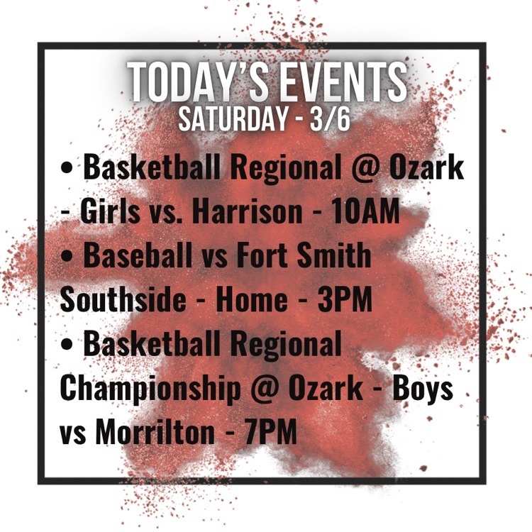 girls basketball regional at ozark against Harrison at 10am, babes at home against fort smith southside at 3pm, boys basketball regional champrionship at ozark against Morrilton at 7pm