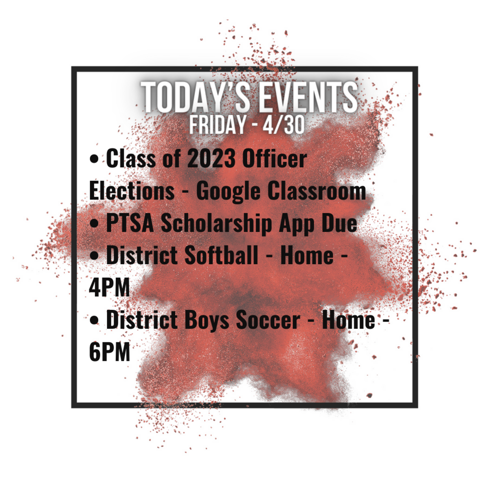 • Class of 2023 Officer Elections - Google Classroom • PTSA Scholarship App Due • District Softball - Home - 4PM • District Boys Soccer - Home - 6PM