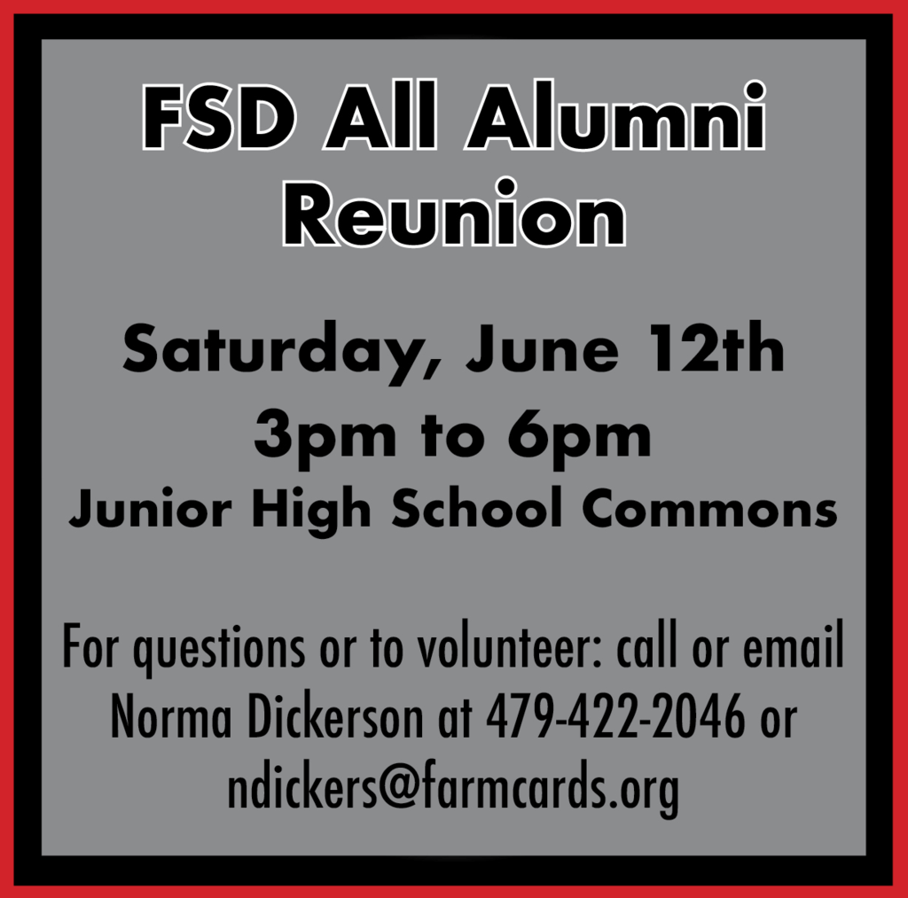 The Farmington All Alumni Reunion will take place Saturday, June 12th from 3pm to 6pm at the Junior High School Commons. For questions or to volunteer to help call or email Norma Dickerson at ndickers@farmcards.org orl 479-422-2046. If you have problems with stairs, please enter through the North facing double doors.