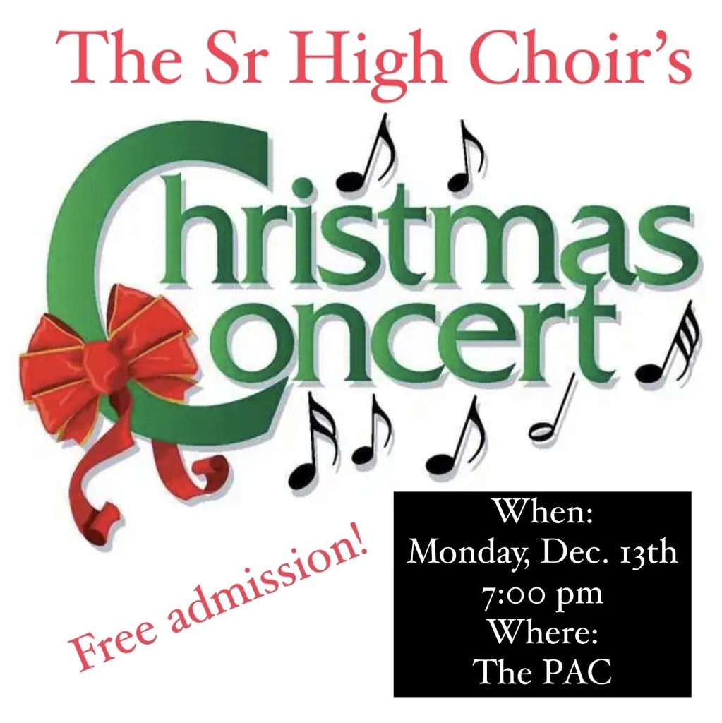 Graphic: Sr high Choir's Chrismtas Concer on Monday Dec 13th at 7PM in the PAC - Free admission.