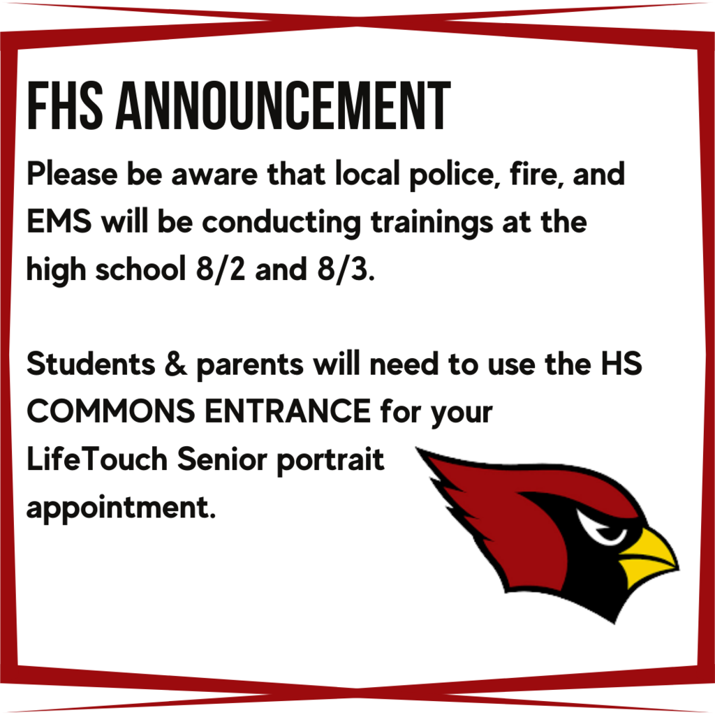 graphic: On Tuesday and Wednesday, August 2nd-3rd, local police, fire, and EMS will be conducting coordinated trainings at Farmington HS.  Please do not be alarmed, but be aware that their vehicles will be in the parking lot  We will still be doing scheduled Senior Pictures with Lifetouch on Tuesday.  Students and parents please use the HS COMMONS ENTRANCE to keep your appointment for pictures.